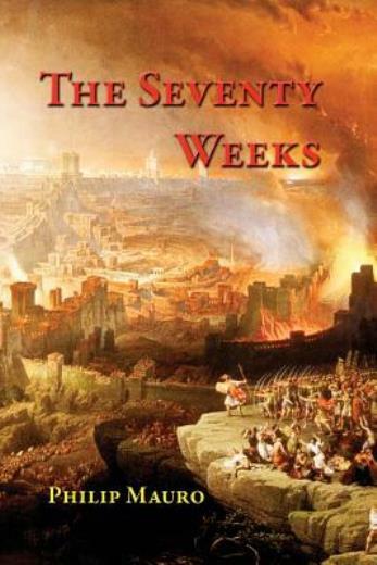 The Seventy Weeks: And The Great Tribulation