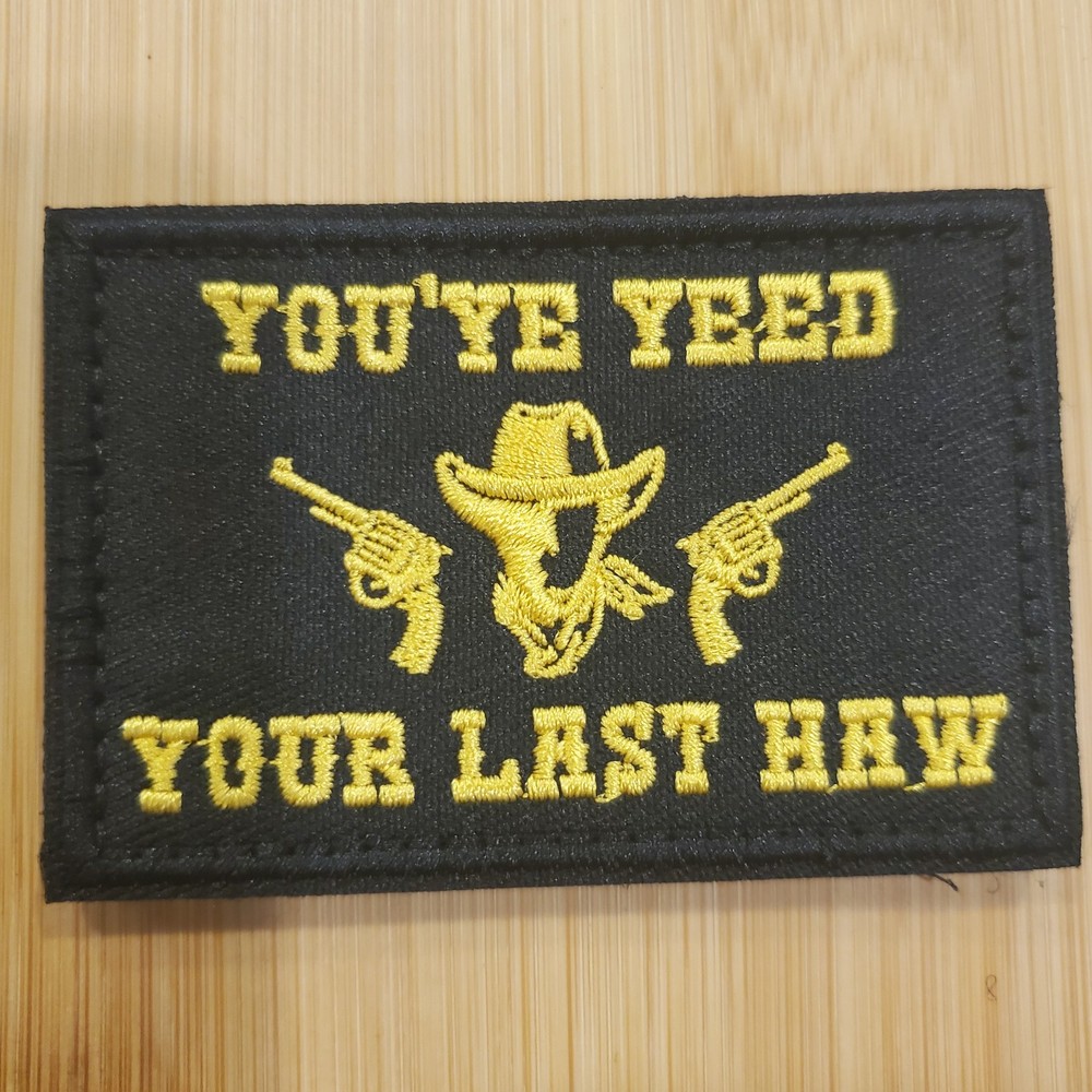 YOUVE YEED YOUR LAST HAW Sarcastic Tactical Morale Patch Hook and Loop