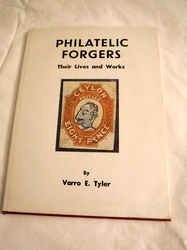 Philatelic Forgers Their Lives and Works by Varro Tyler (1976)