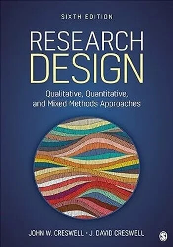 Research Design : Qualitative, Quantitative, and Mixed Methods Approaches by J.