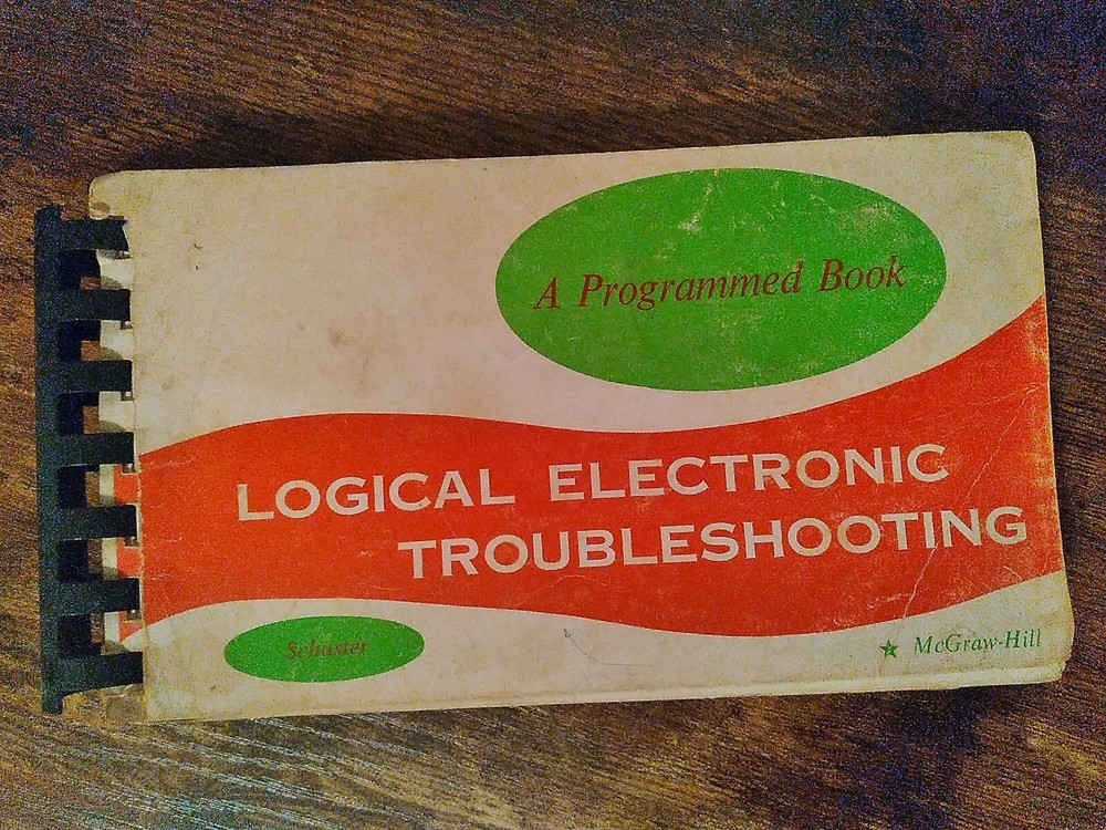LOGICAL ELECTRONIC TROUBLESHOOTING A PROGRAMMED BOOK Schuster McGraw-Hill 1963