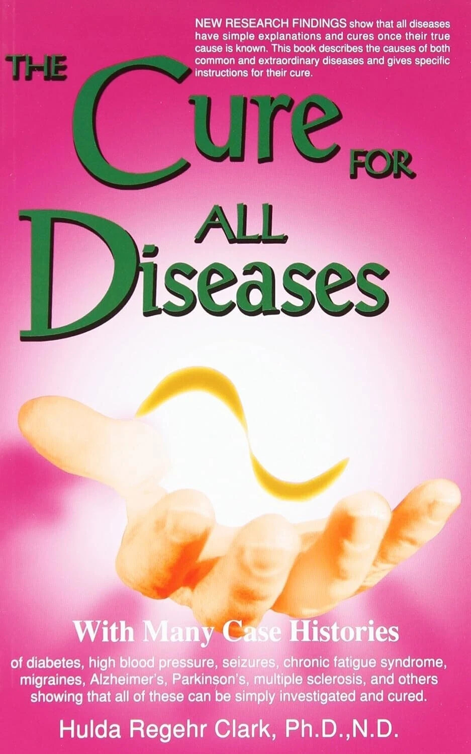 The Cure for All Diseases : With Many Case Histories by Hulda Regehr Clark, PB..