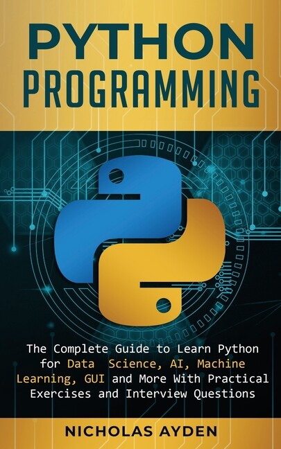 Python Programming: The Complete Guide To Learn Python For Data Science, Ai...
