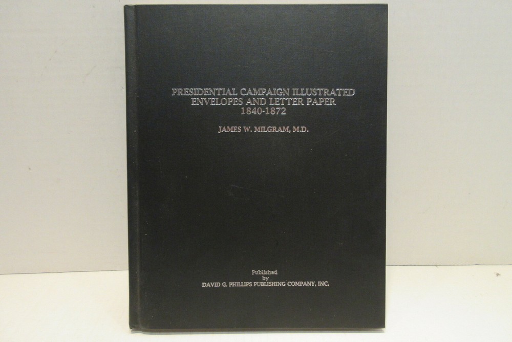 Presidential Campaign Illustrated Envelopes and Letter Paper 1840-1872 Milgram