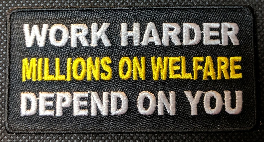 Work Harder Welfare Depends On You Embroidered Biker Patch