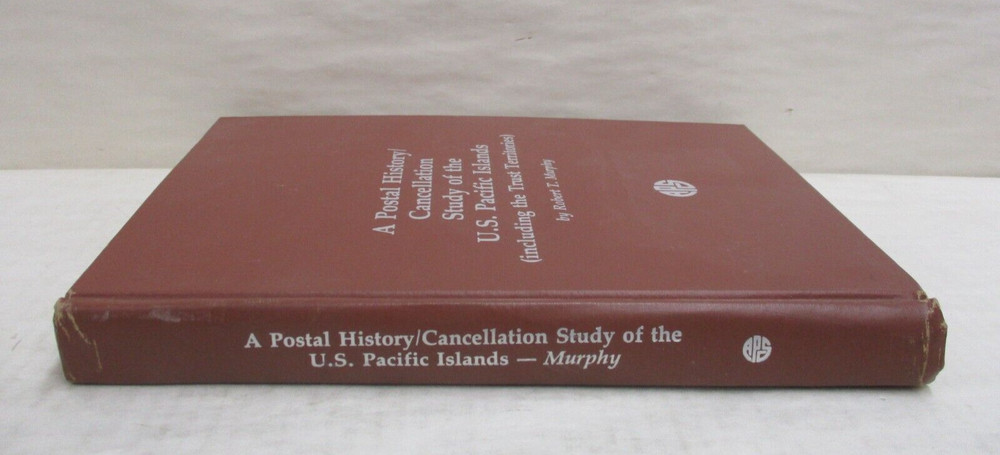 A Postal History / Cancellation Study of U.S. Pacific Islands by Robert T Murphy