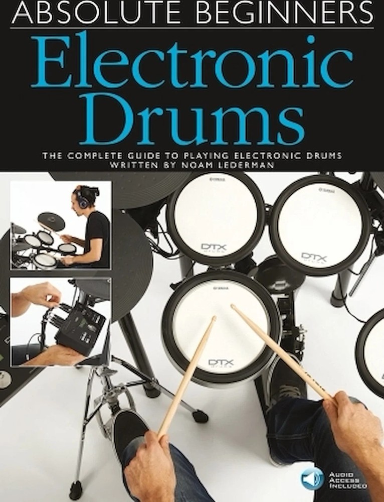 Absolute Beginners Electronic Drums - The Complete Guide to Playing Electroni...