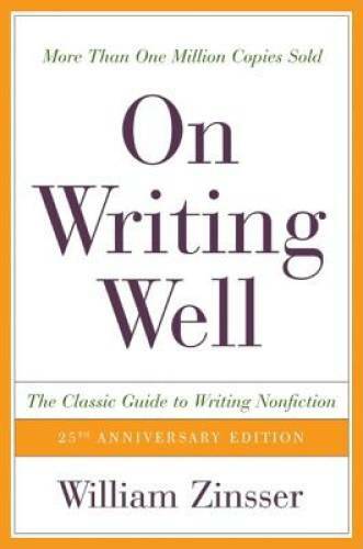On Writing Well, 25th Anniversary: The Classic Guide to Writing Non - GOOD
