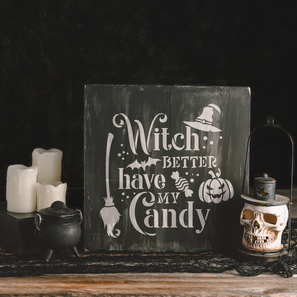 Witch Better Have My Candy Stencil - Reusable Stencils for DIY Crafts