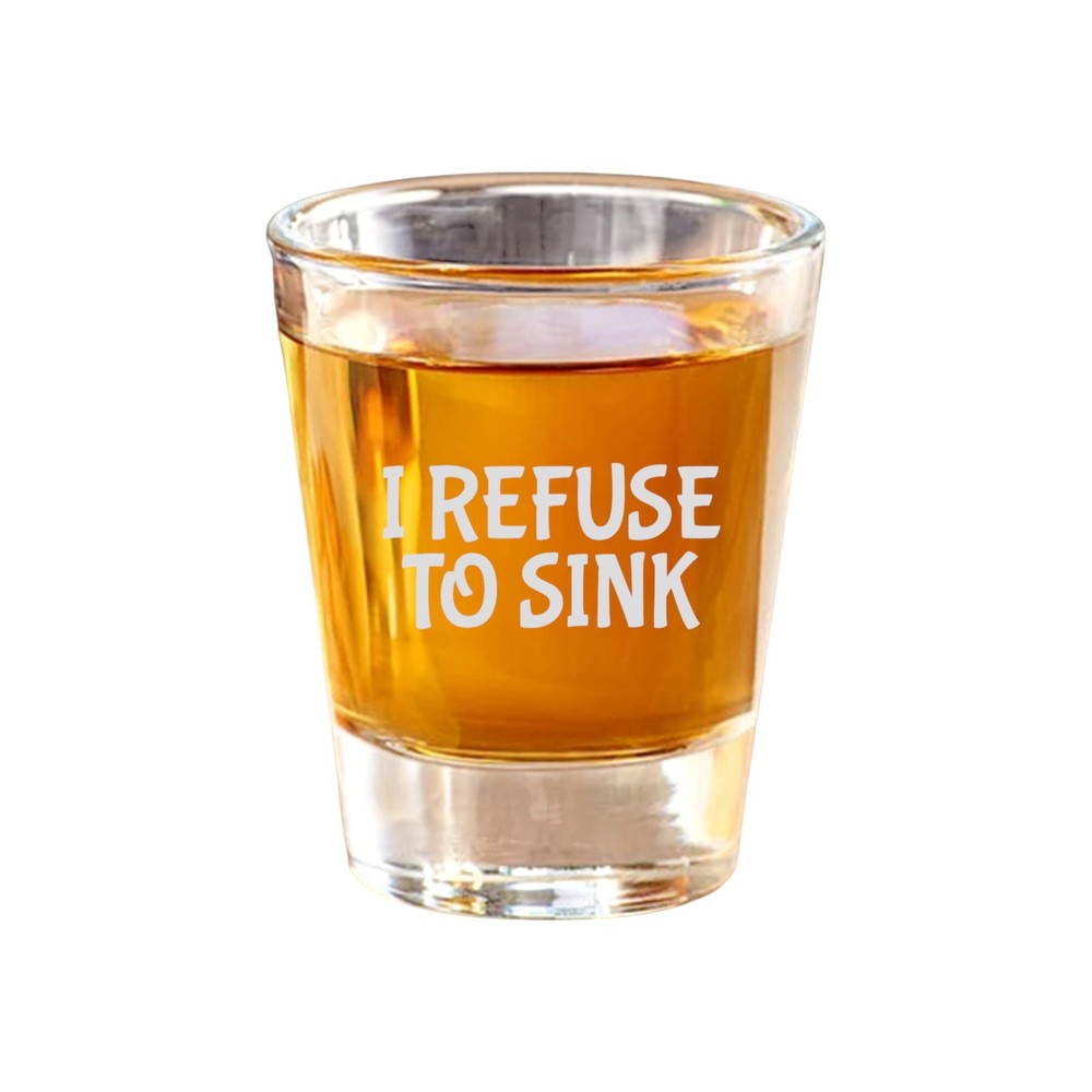2oz I refuse to sink Shot Glass