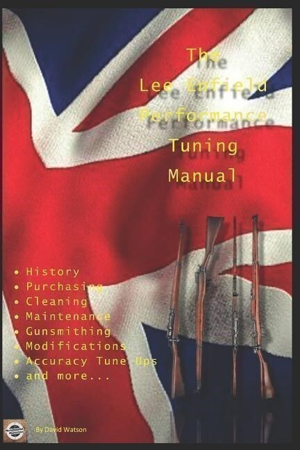 Lee Enfield Performance Tuning Manual: Gunsmith Tips on Modifying Your #1 & #4
