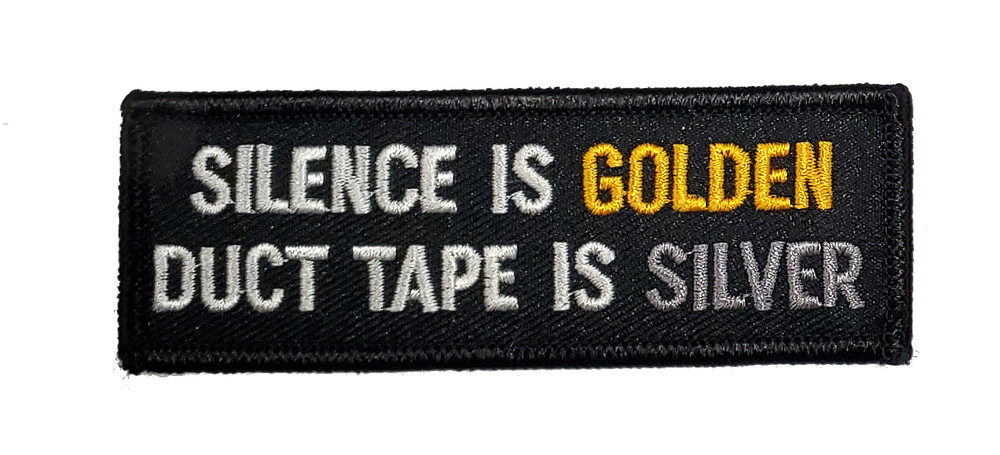 Silence Is Golden Duct Tape Is SILVER Patch