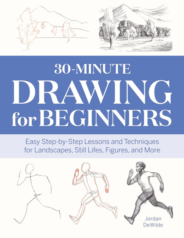 30-Minute Drawing for Beginners: Easy Step-by-Step Lessons and Techniques for La