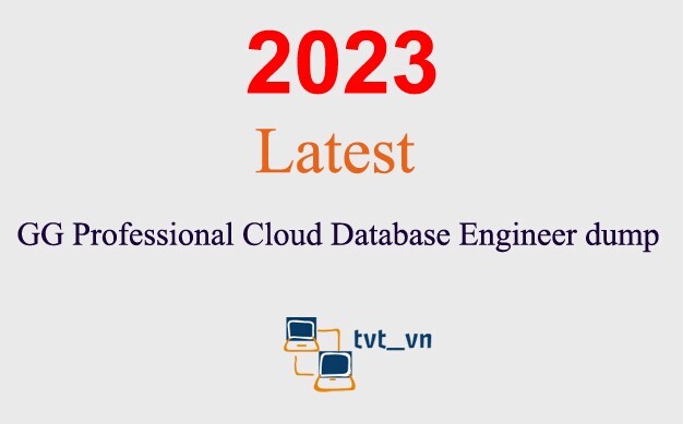 GG Professional Cloud Database Engineer dump GUARANTEED (1 month update)