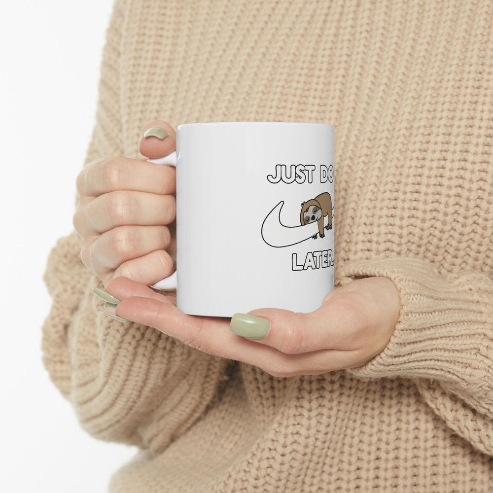 Just Do It Later Funny Ceramic Mug (11oz, 15oz)
