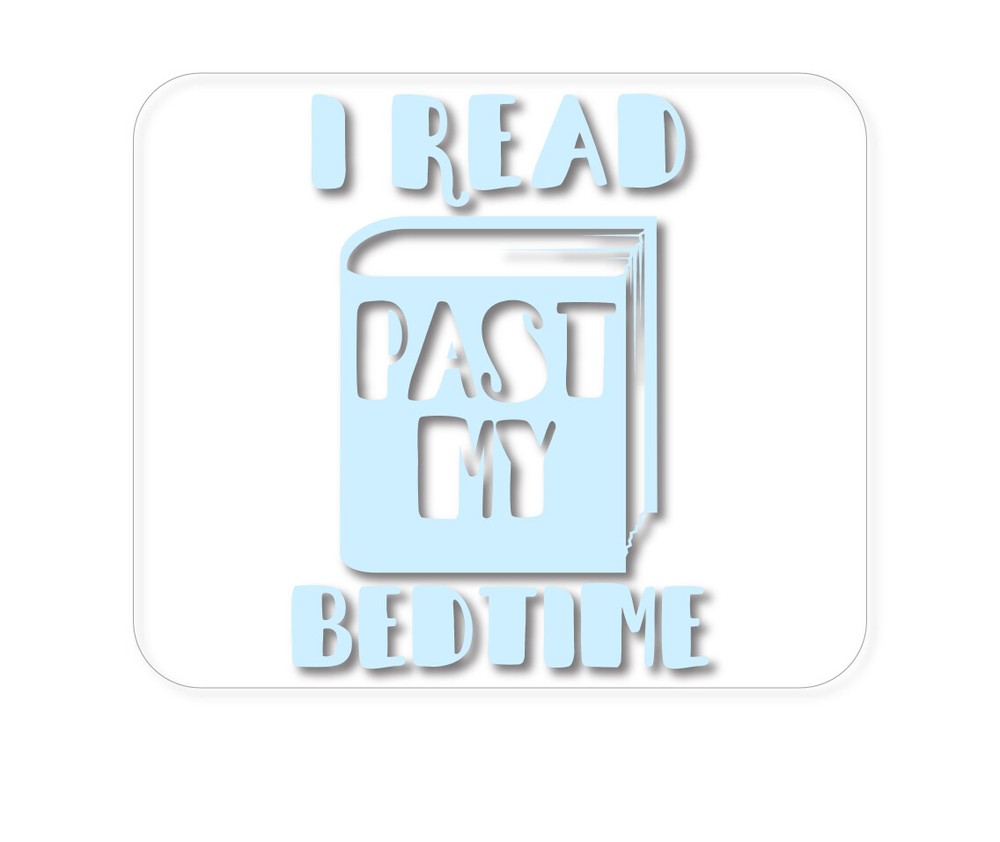 CUSTOM Mouse Pad 1/4 - I Read Past My Bedtime