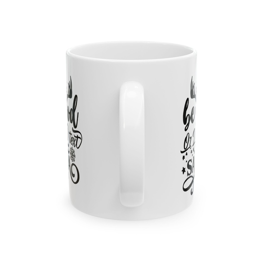 Be Good Or I Will Text Santa Ceramic Mug 11oz