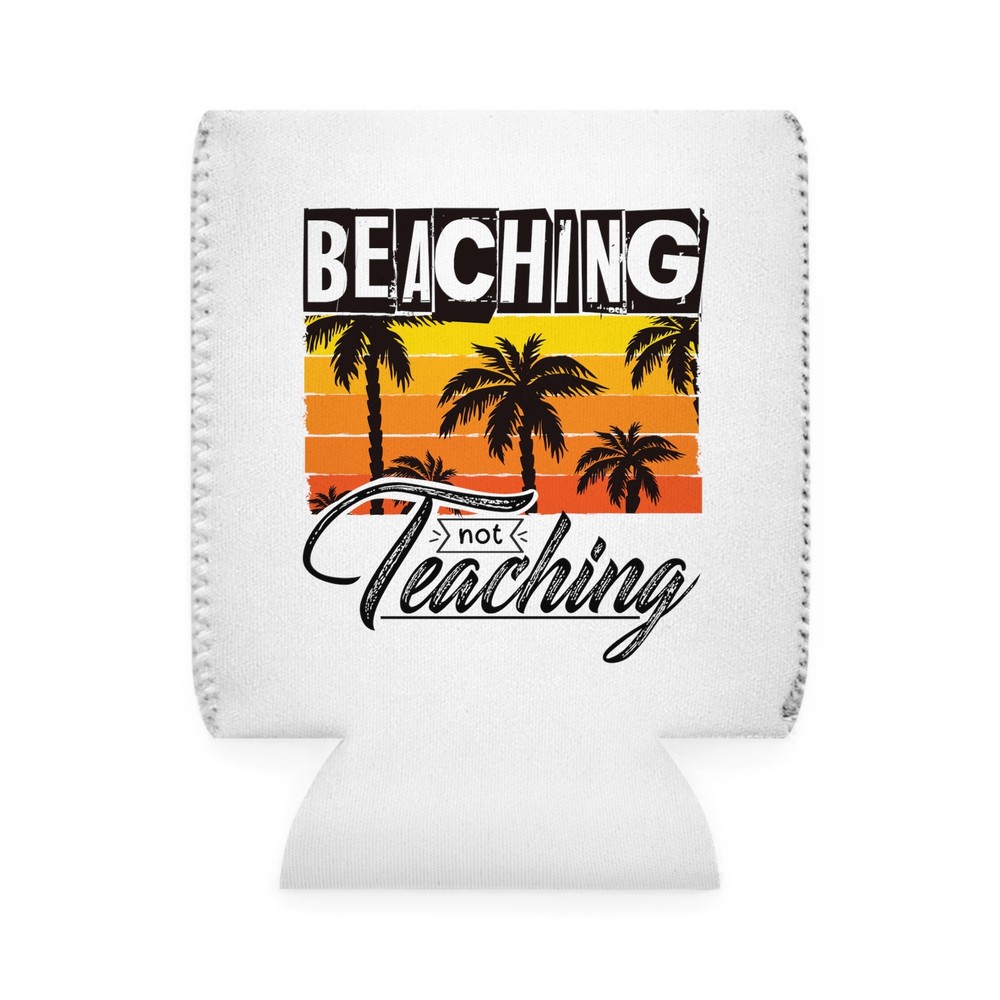 Beaching Not Teaching - Can Cooler Sleeve