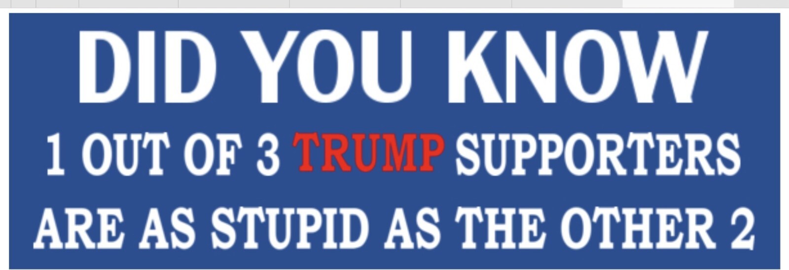 Did you know - ANTI TRUMP POLITICAL BUMPER FUNNY STICKER