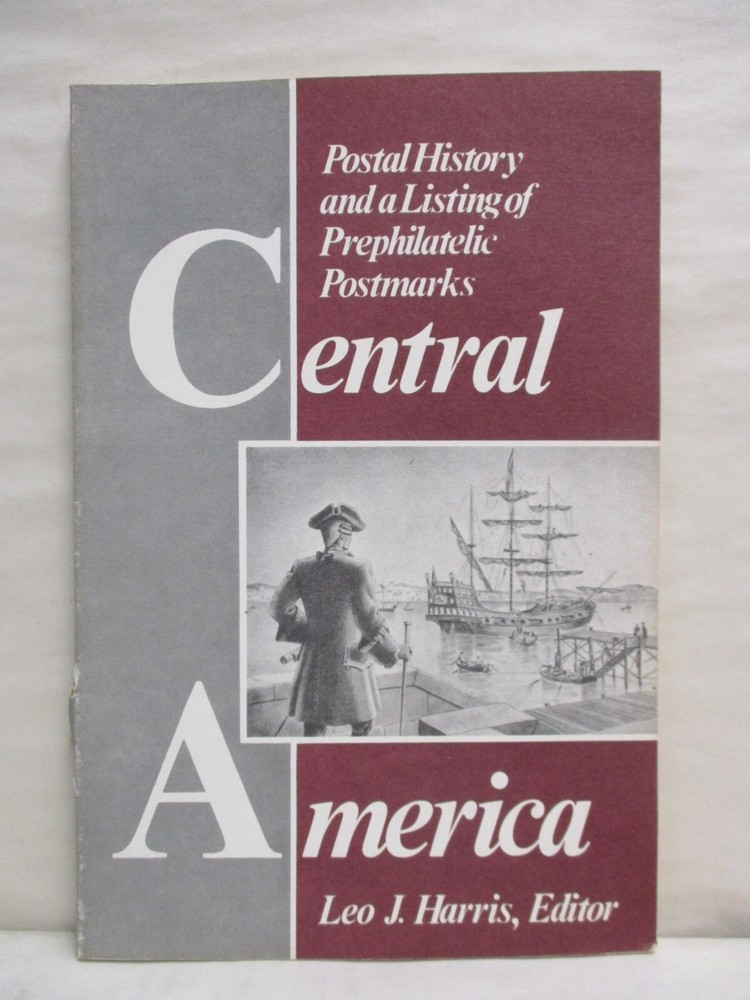 Central America Postal History & Listing of Prephilatelic Postmarks Leo J Harris