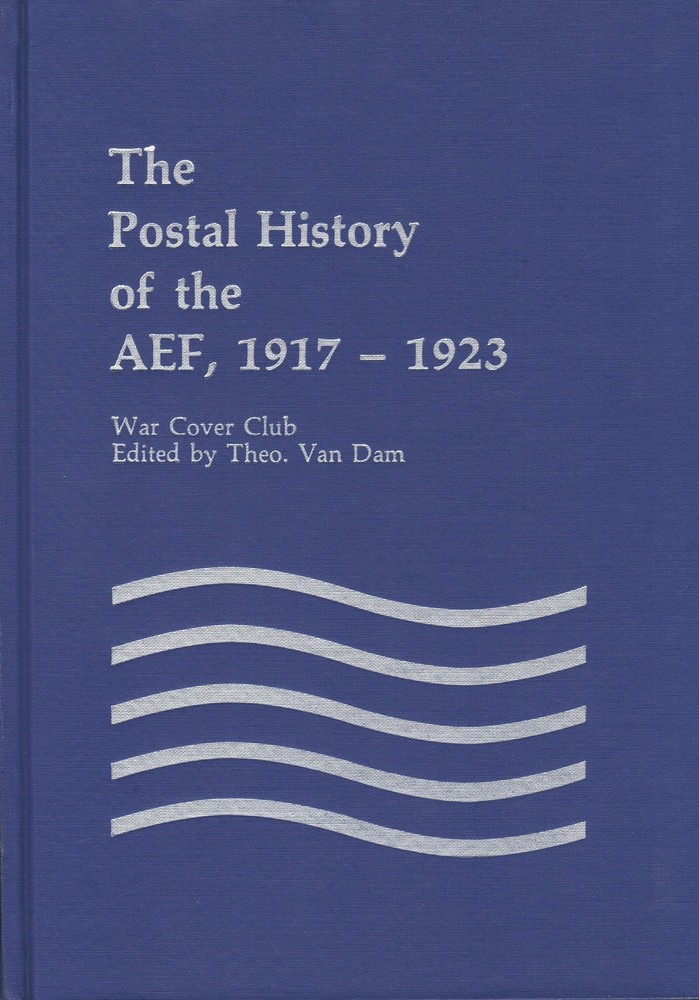 Book US AEF 1980 THE POSTAL HISTORY OF THE AEF, 1917 - 1923 edited by Van Dam