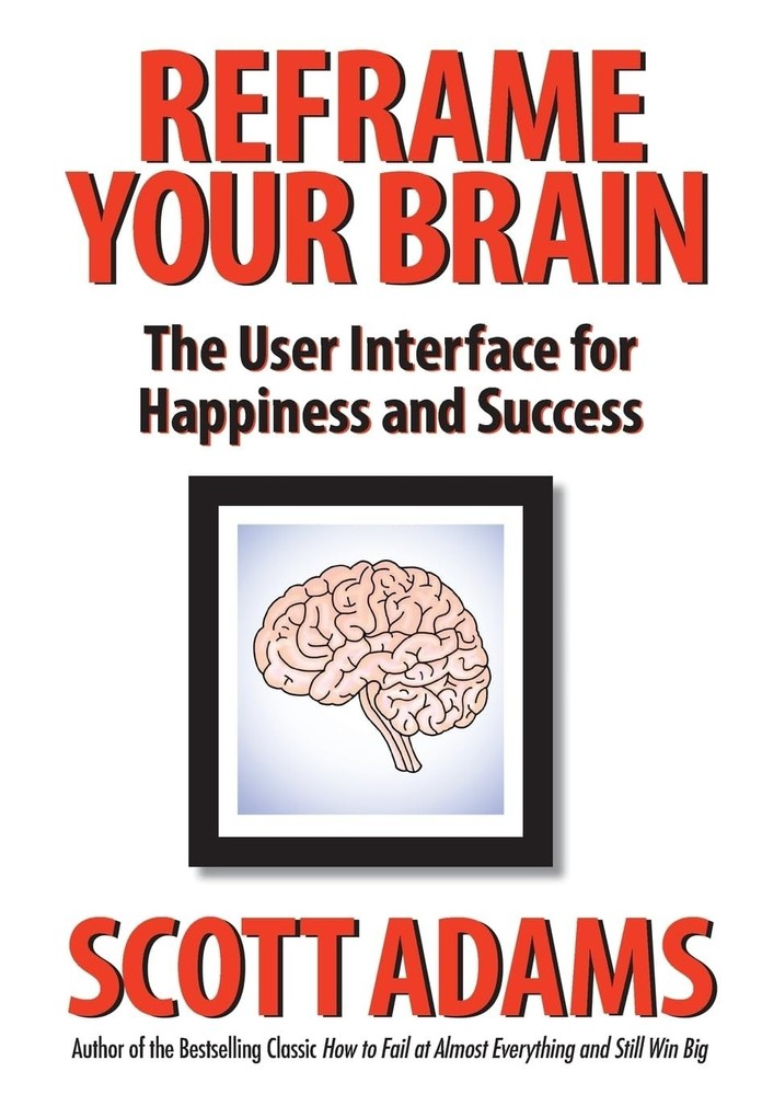Reframe Your Brain: The User Interface for Happiness and Success paperback