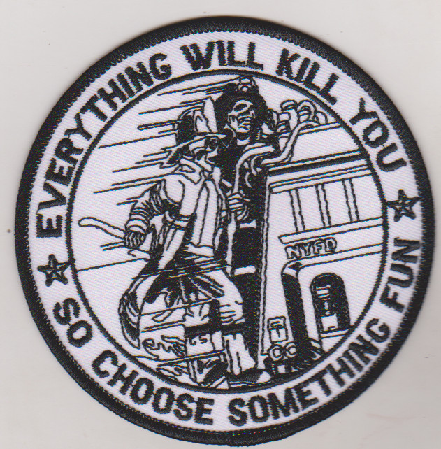 Everything will kill you so choose something fun firefighter novelty patch