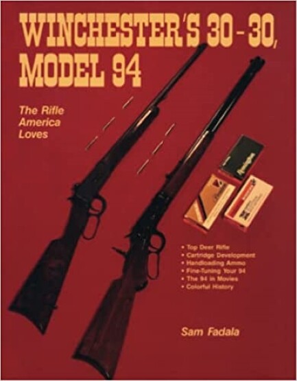 Winchester 30-30, Model 94: The Rifle America Loves Book by Sam Fadala~NEW