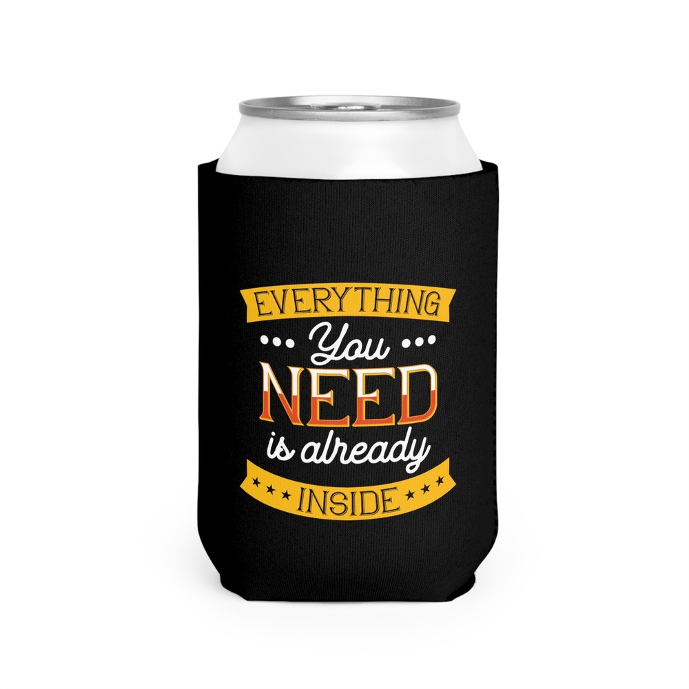 Everything You Need Is Already Inside - Can Cooler Sleeve