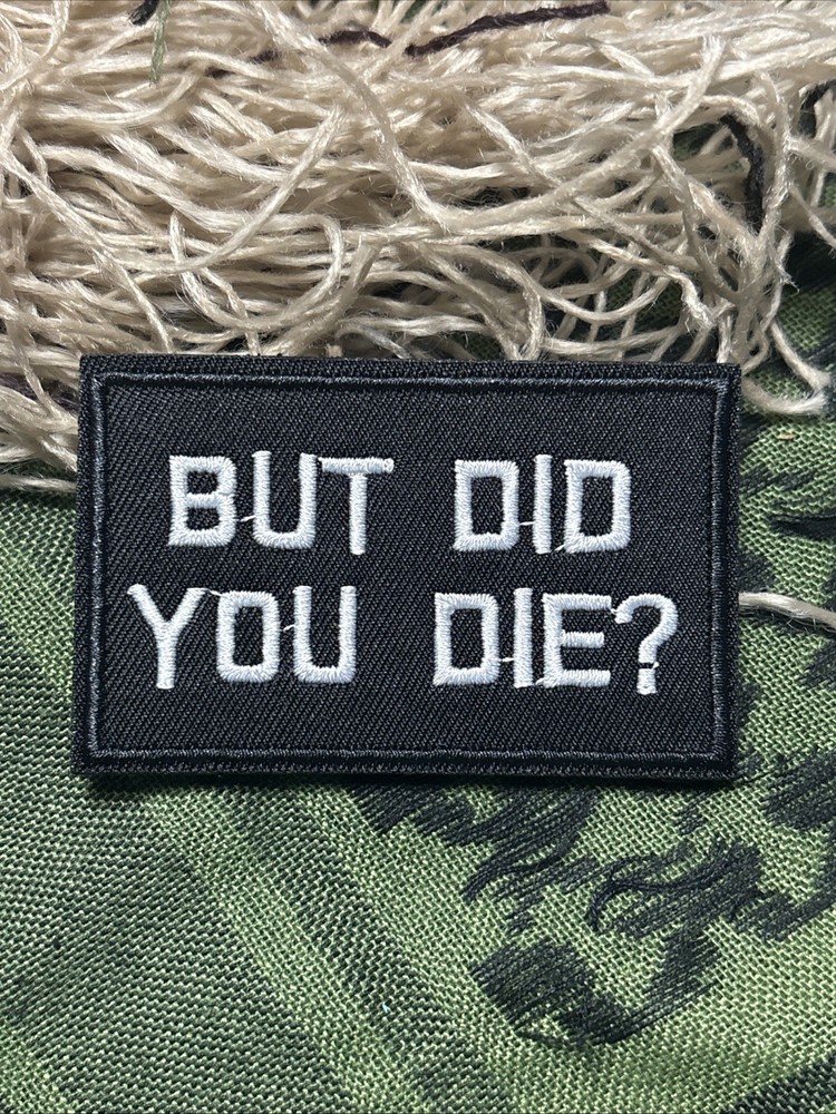 But Did You Die?… Morale Patch ~3x2” Hook & loop Tactical Gear Patch