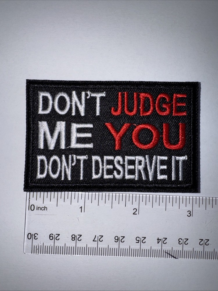 DON’T JUDGE ME YOU DON’T DESERVE IT Morale Patch Hook and Loop Patch