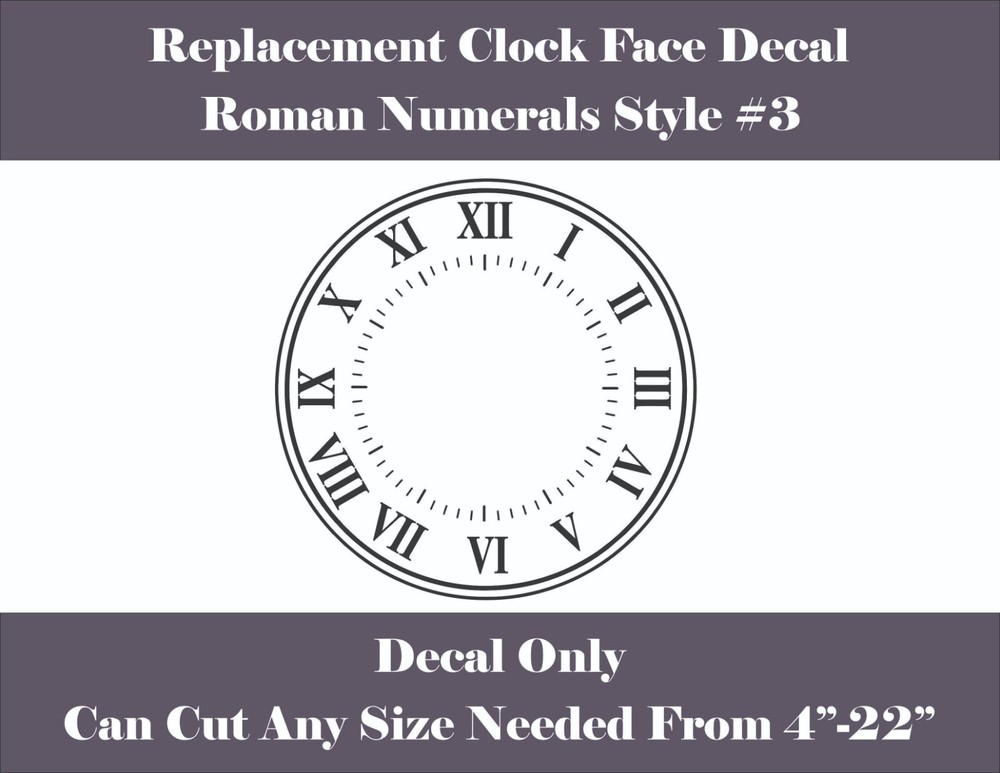 Replacement Clock Face Vinyl Decal Roman Numerals Style #3 Custom Sizes 4"-22"