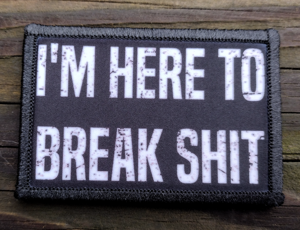 Im Here To Break S@#t Funny Tactical Army Hook and Loop Morale Patch