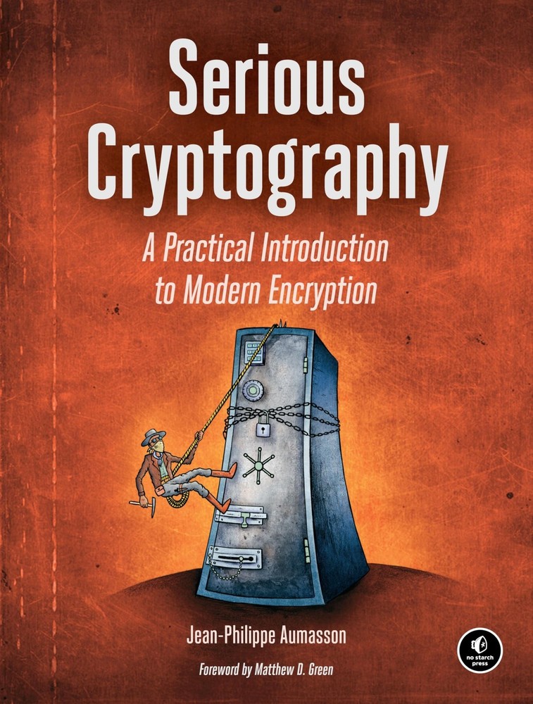 Serious Cryptography: A Practical Introduction to Modern Encryption, Aumasson, J