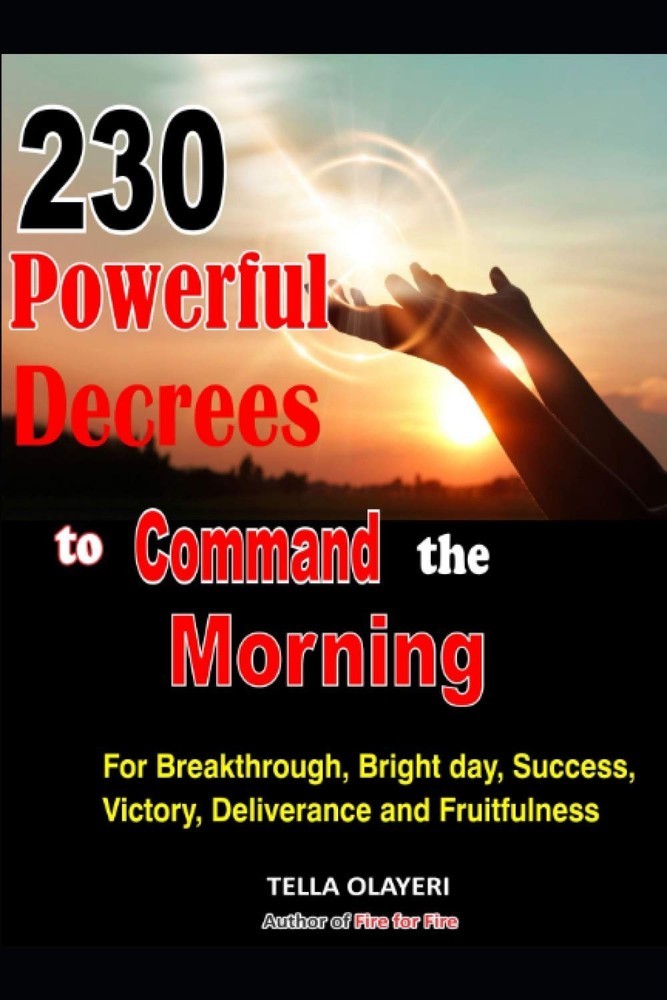 230 Powerful Decrees to Command the Morning for Breakthrough, Bright Day, Succes