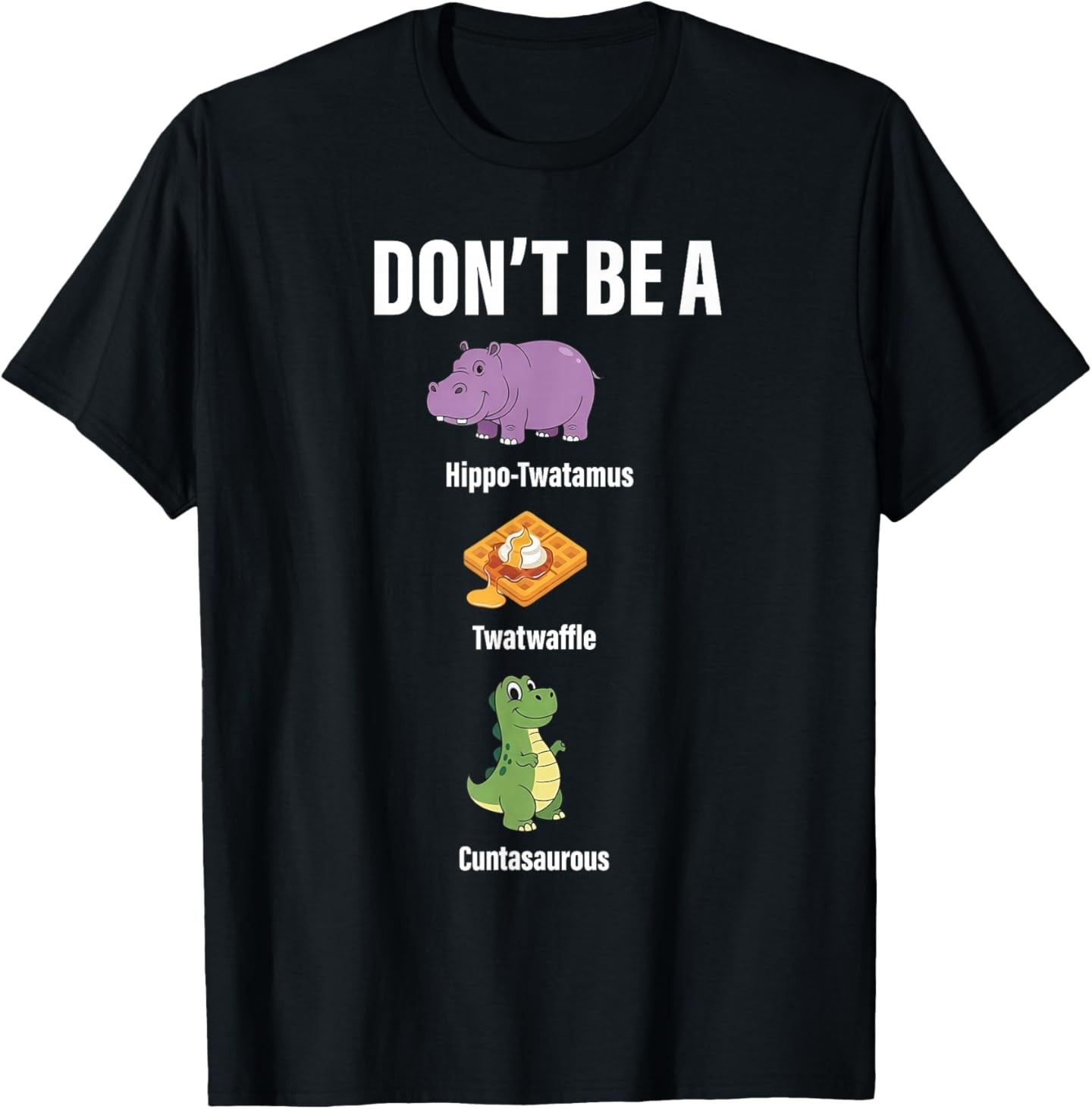 Don't Be A Hippo-Twatamus Twatwaffle Funny Saying Quote T-Shirt
