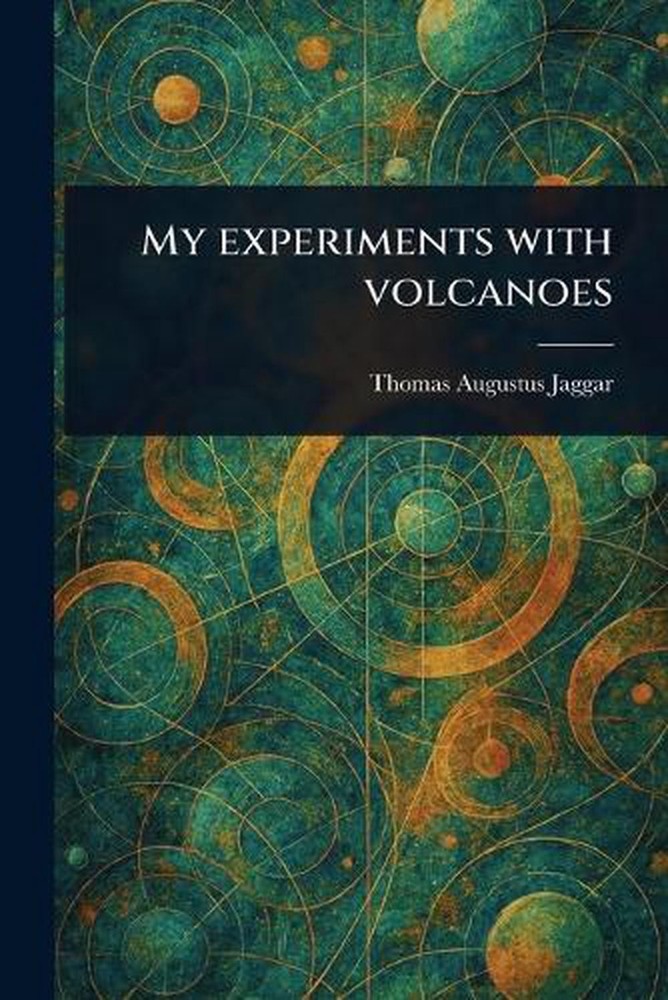 My Experiments With Volcanoes by Thomas Augustus Jaggar Paperback Book