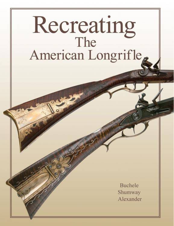 Recreating the American Longrifle, 5th Edition REFERENCE Flintlock & Percussion