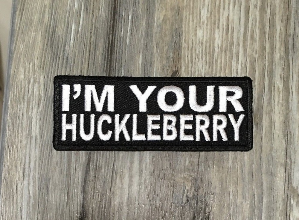 I'm Your Huckleberry Patch