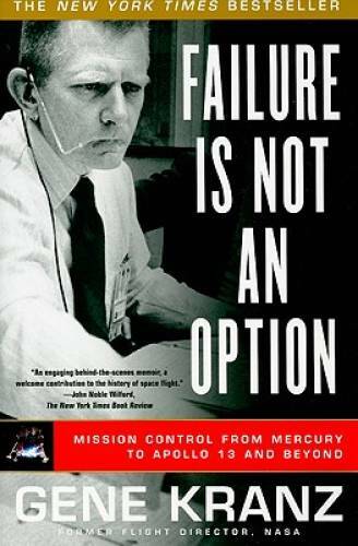 Failure Is Not an Option: Mission Control From Mercury to Apollo 13 and - GOOD