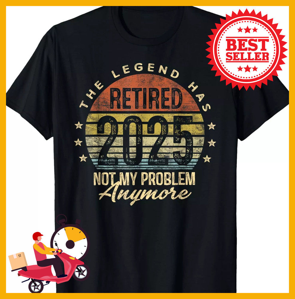Legend Has Retired 2025 Not My Problem Anymore Retro T-Shirt