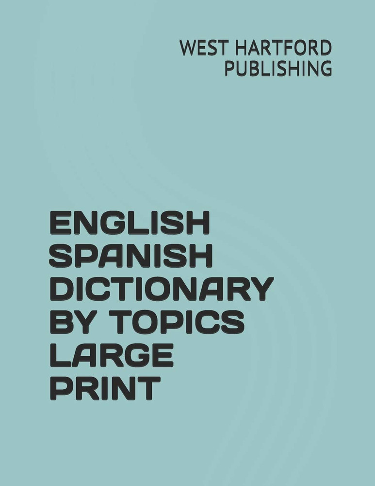 ENGLISH SPANISH DICTIONARY by TOPICS LARGE PRINT