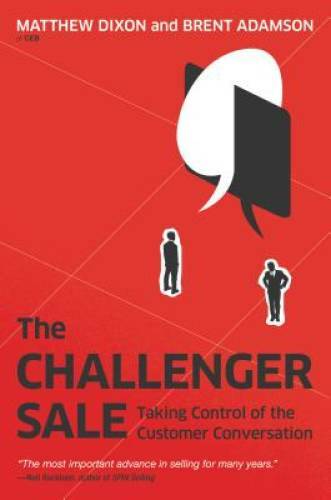 The Challenger Sale: Taking Control of the Customer Conversation - VERY GOOD