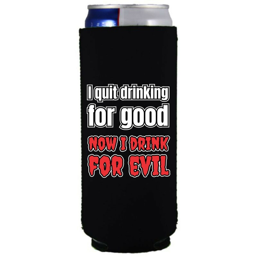 I Quit Drinking For Good, Now I Drink For Evil Slim Can Coolie