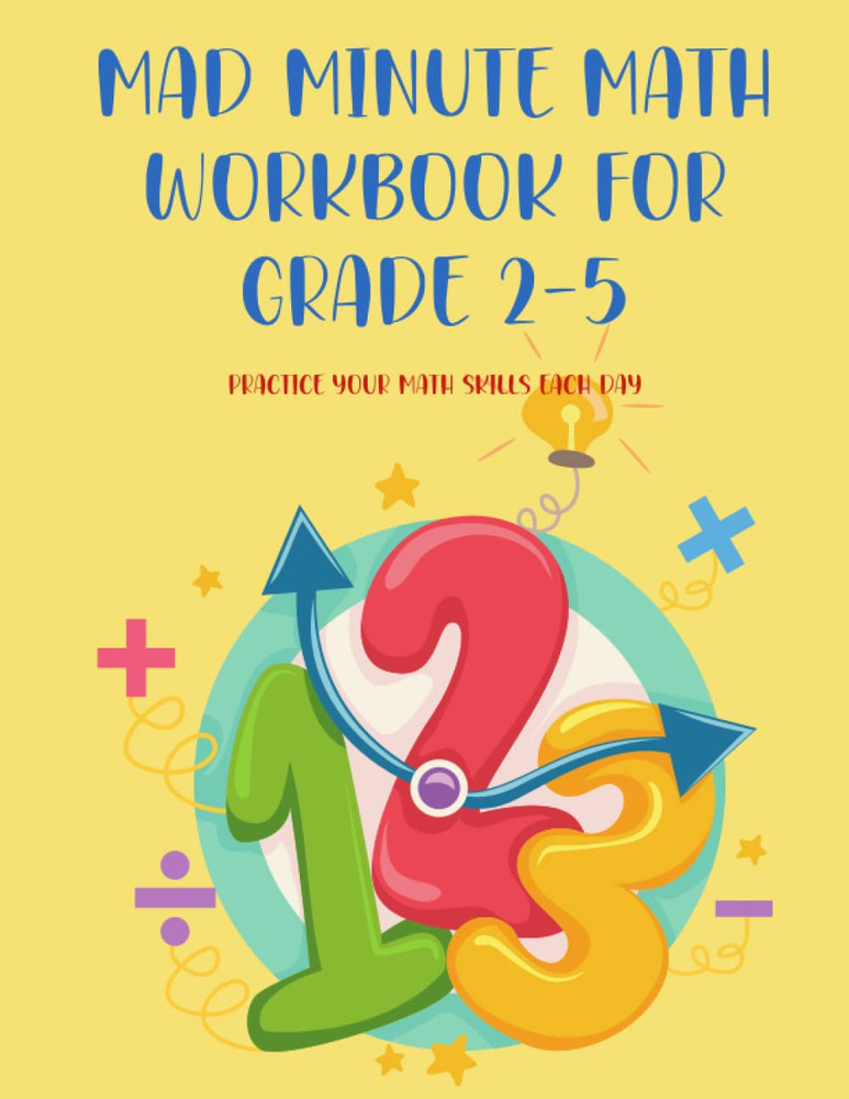 Mad Minute Math Workbook for Grade 2-5: Practice Your Math Skills Each Day.