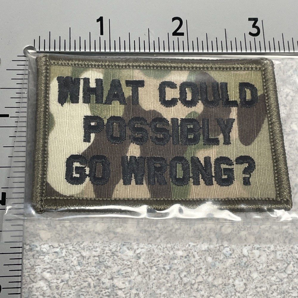 Morale Patch - What Could Possibly Go Wrong Patch. Brand New - Free Shipping