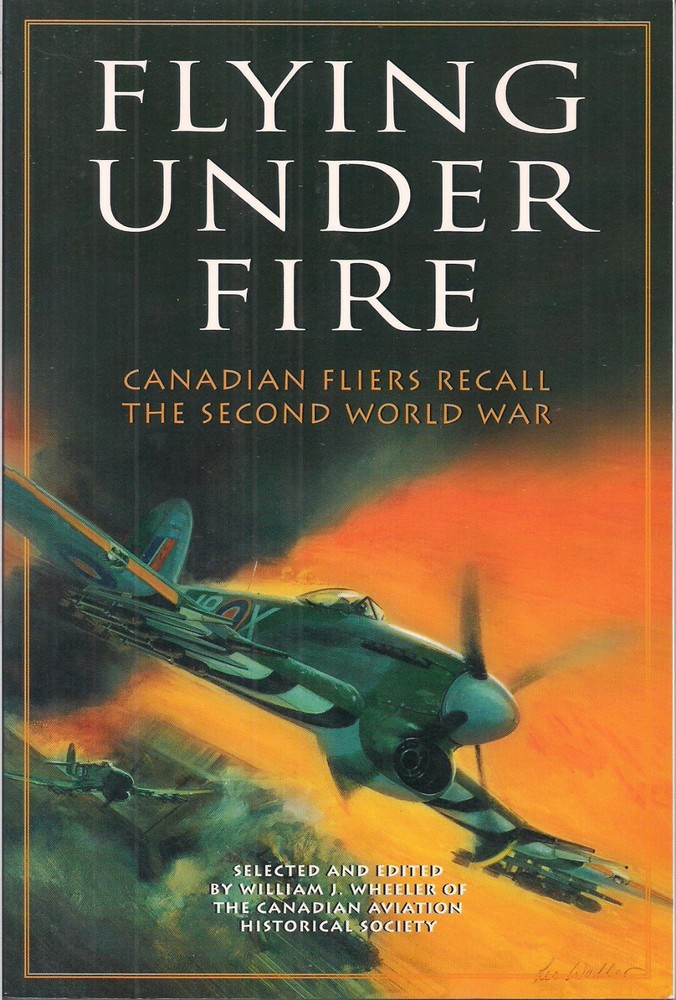 Flying Under Fire, (RCAF) ed. by William J. Wheeler