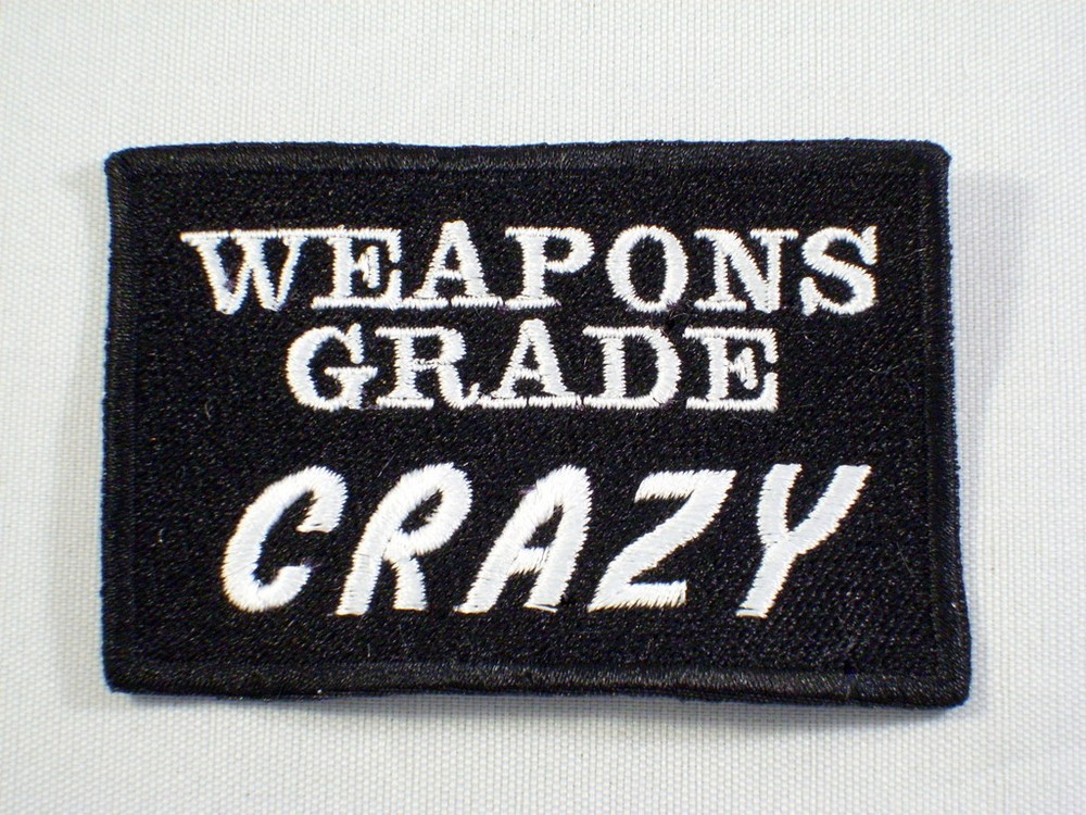 WEAPONS GRADE CRAZY  Biker Vest Motorcycle Patch