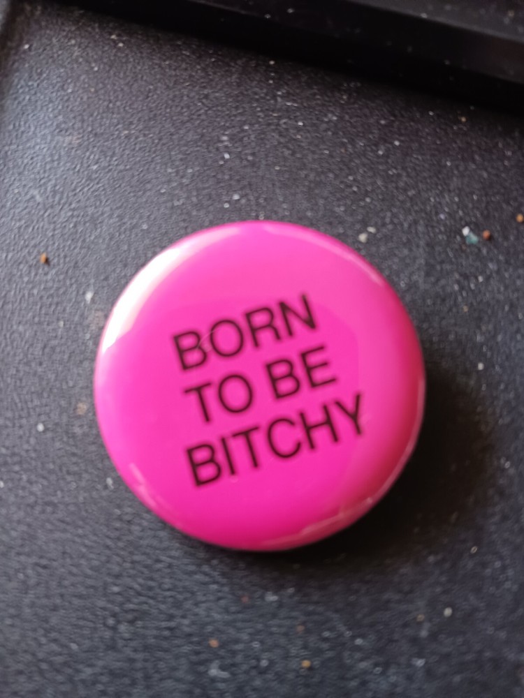 Vintage Pin, born to be Bitchy