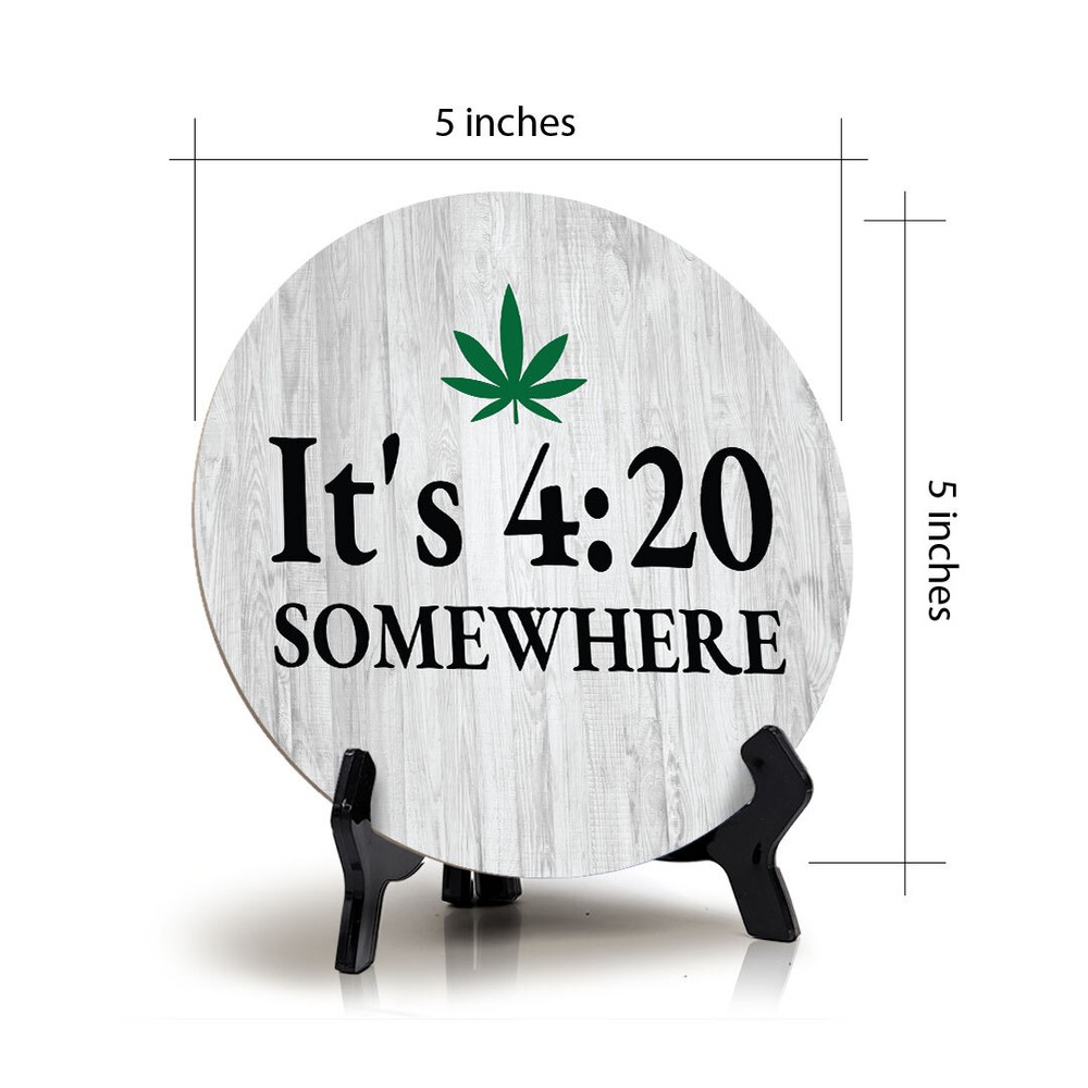 It's 4:20 Somewhere Circle Table Sign with Acrylic Stand (5x5")